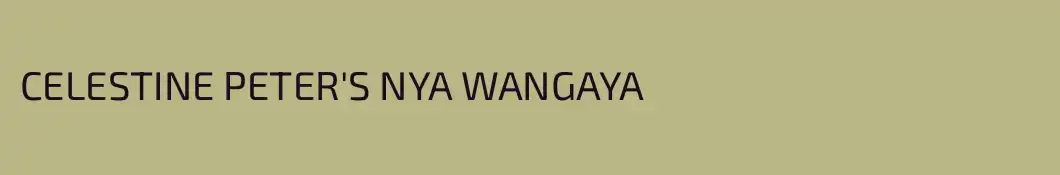 CELESTINE PETER'S NYA WANGAYA